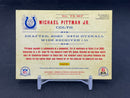 2020 PANINI CHRONICLES TIMELESS TREASURES - M. PITTMAN JR. - #TK-MP - #'D/25 - RELIC - AUTOGRAPH - RC