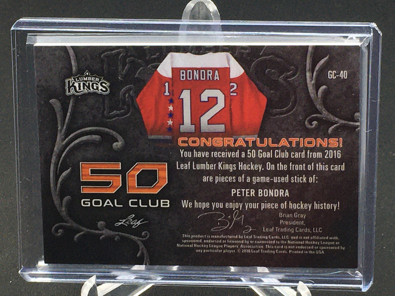 2016 LEAF LUMBER KINGS - 50 GOASL CLUB - P. BONDRA - #GC-40 - #'D/12 - STICK RELIC